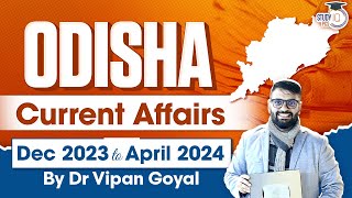 Odisha Current Affairs 2024 l December 2023 to April 2024 l Dr Vipan Goyal l OPSC OAS, ASO