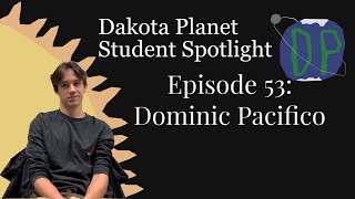 Dakota Planet Student Spotlight Episode 53: Dominic Pacifico