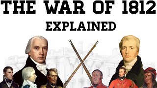 The War Of 1812 Explained