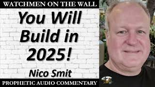 “You Will Build in 2025!” – Powerful Prophetic Encouragement from Nico Smit