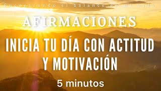 AFIRMACIONES Inicia el día con ACTITUD y MOTIVACIÓN ☀️🙏🏼 - 5 minutos
