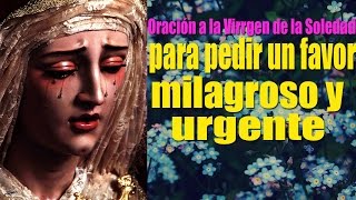 Súplica urgente a la Virgen de la Soledad para Pedirle un favor Milagroso