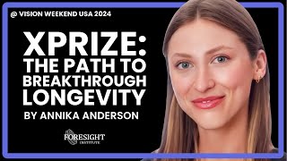 Annika Anderson | XPrize: The Path to Breakthrough Longevity @ Vision Weekend US 2024