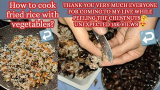 How to cook fried rice with vegetables? and how to peel Chestnut? #liveshow #livestream #live