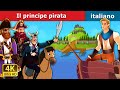 Il principe pirata |The Pirate Prince in Itlian | Fiabe Italiane @ItalianFairyTales