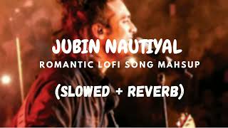Romantic Lofi Song Mahsup | Jubin Nautiyal | Slowed + Reverb Mix | Top Lofi Song