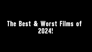 The Best \u0026 Worst Films of 2024!: Joseph A  Sobora's Movie Review