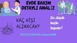 EVDE BAKIM DETAYLI ANALİZ KAÇ KİŞİ ALINACAK? EN DÜŞÜK KAÇLA KAPATIR?