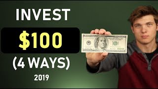 How To Invest $100 In 2019 (4 Methods)