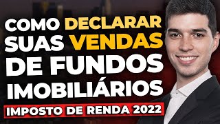 COMO DECLARAR OPERAÇÕES DE VENDA: Declaração de venda de cotas de FIIs - Imposto de Renda 2022