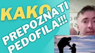 KAKO PREPOZNATI PEDOFILA!!!!!!!!!!EVO KAKO!!!!!!!!