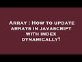 Array : How to update arrays in javascript with index dynamically?