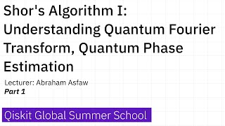 7. Shor's Algorithm I: Understanding Quantum Fourier Transform, Quantum Phase Estimation - Part 1