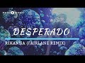 Rihanna - Desperado (Fairlane Remix)