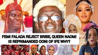 FEMI FALANA REJECT BRIBE‼️QUEEN NAOMI IS REPRIMANDED OONI OF IFE WHY?