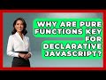 Why Are Pure Functions Key For Declarative JavaScript? - JavaScript Toolkit