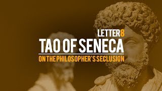Tao Of Seneca Letter 8 - On the Philosopher's Seclusion