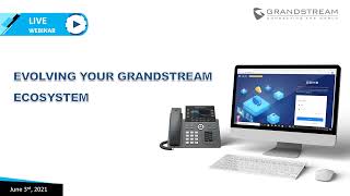 Evolving Your Grandstream Ecosystem - Webinar