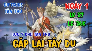 Gặp Lại Tây Du| Hướng dẫn Tân thủ cày chay ngày 1, nhập giftcode,  tối ưu thể lực, lực chiến!