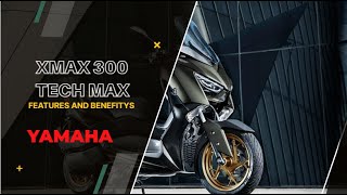 Yamaha Xmax TechMax 300 Features and Benefits