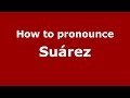 How to pronounce Suárez (Spanish/Argentina) - PronounceNames.com