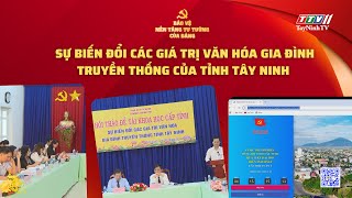 Sự biến đổi các giá trị văn hóa giá đình truyền thống của tỉnh Tây Ninh | TayNinhTV