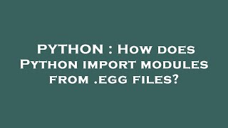 PYTHON : How does Python import modules from .egg files?
