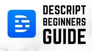 Descript - Complete Beginners Guide