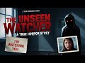 The Unseen Watcher , A True Horror Story