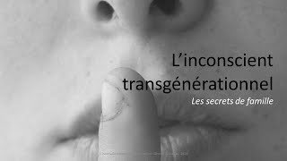 L'INCONSCIENT TRANSGÉNÉRATIONNEL, les secrets de famille