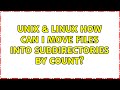 Unix & Linux: How can I move files into subdirectories by count? (2 Solutions!!)