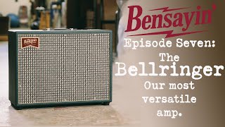 Bensayin' Episode 7: The Bellringer - Our Most Versatile Amp.