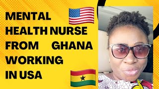 SUCCESS STORY OF A PSYCHIATRIC NURSE FROM GHANA WORKING IN USA| APPLICATION PROCESS & CHALLENGES