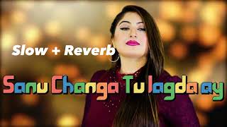 sanu changa tu lagda ay || slow Reverb sano changa tu lagda ay