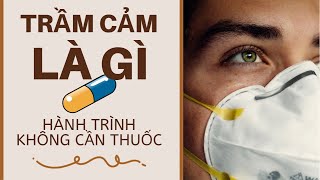 #116. Vượt Qua Trầm Cảm Không Cần Thuốc. Phần 1