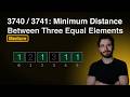 Minimum Distance Between Three Equal Elements (Leetcode 3740 / 3741)