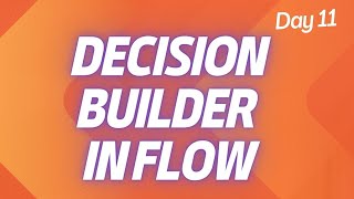 D11 - Decision Builder & Decision Table - Flow Designer