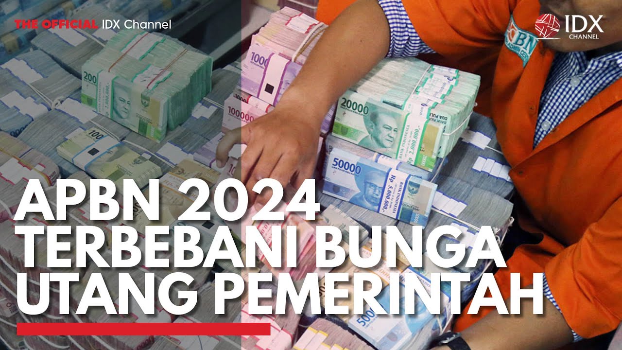 APBN 2024 Terbebani Bunga Utang Pemerintah | IDX CHANNEL - YouTube