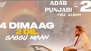 Adab Punjabi 2 Babbu Maan ~ 4 Dimag 2 Dil (Full Audio) | Latest Punjabi Song 2022