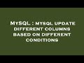MySQL : mysql update different columns based on different conditions