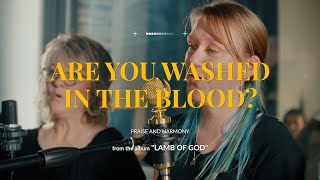 Are You Washed in the Blood? | A Cappella Cover by Praise & Harmony