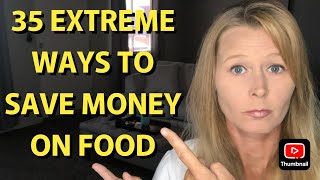 35 EXTREME WAYS TO SAVE MONEY ON FOOD!