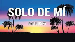 Bad Bunny - Solo de Mí (Letra/Lyrics)