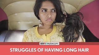 FilterCopy | Struggles Of Having Long Hair | Ft. Nayana Shyam