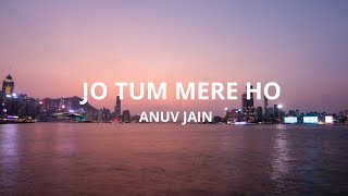 Anuv Jain - JO TUM MERE HO (Lyrics)