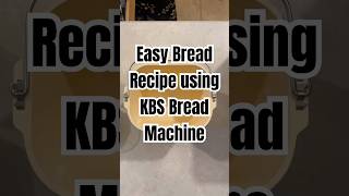 Easy Bread Recipe using KBS Bread Machine