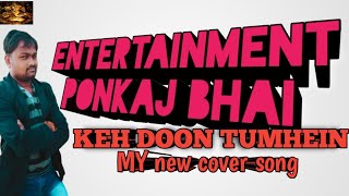 KEH DOON TUMHEIN ( Vaishali Samant, Ramona, Blazee) cover ponkaj Bhai