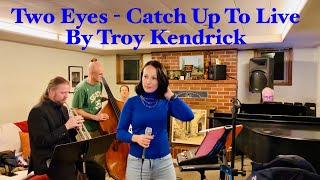 Two Eyes - Catch Up To Live (by Troy Kendrick)