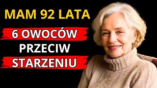 6 NAJLEPSZYCH OWOCÓW PRZECIWSTARZENIOWYCH