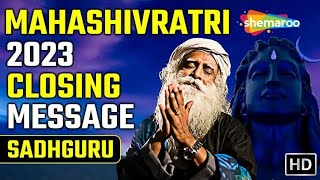 Sadhguru's Closing Message On Mahashivratri 2023 | Spiritual Life